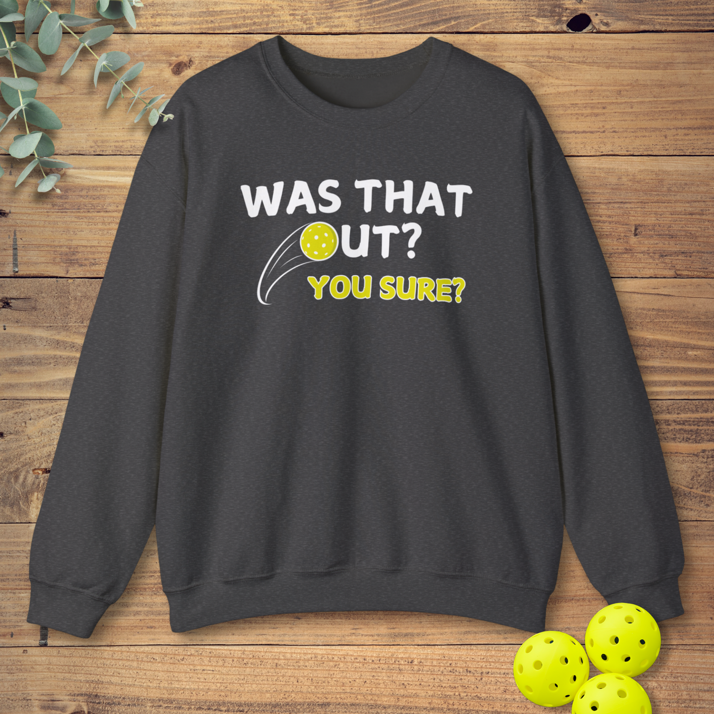 Was That Out Pickleball Sweatshirt