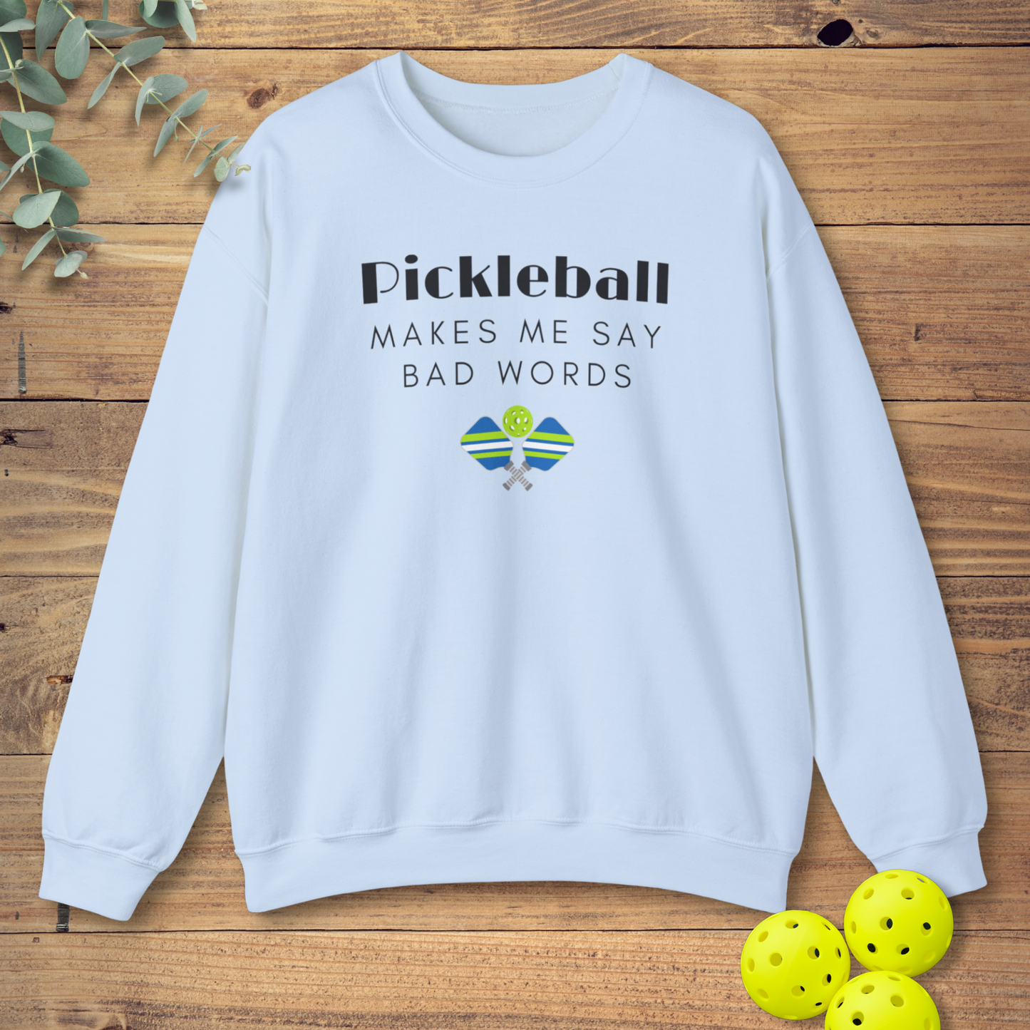 Pickleball Makes Me Say Bad Words Sweatshirt