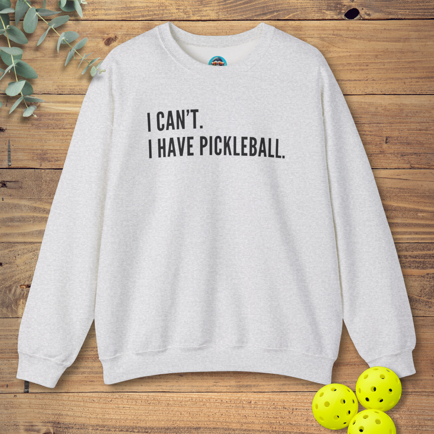 I Can't. I Have Pickleball. Sweatshirt