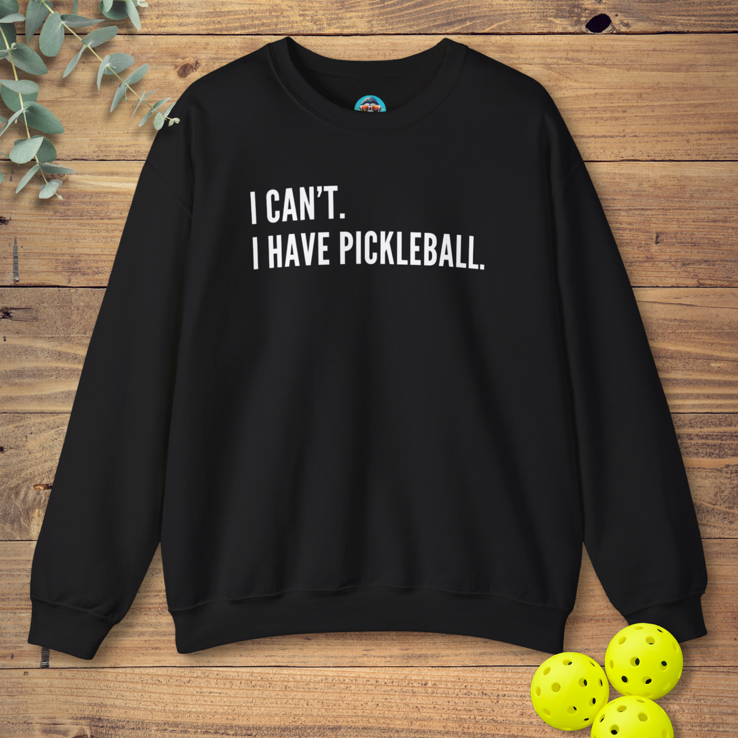I Can't. I Have Pickleball. Sweatshirt