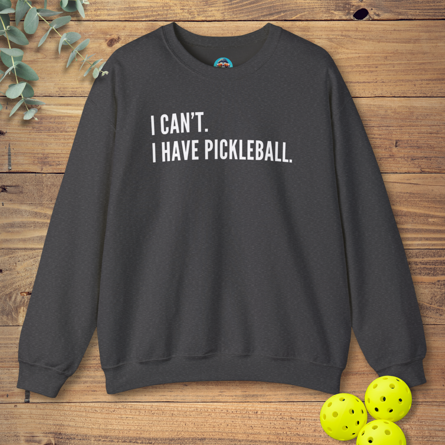 I Can't. I Have Pickleball. Sweatshirt