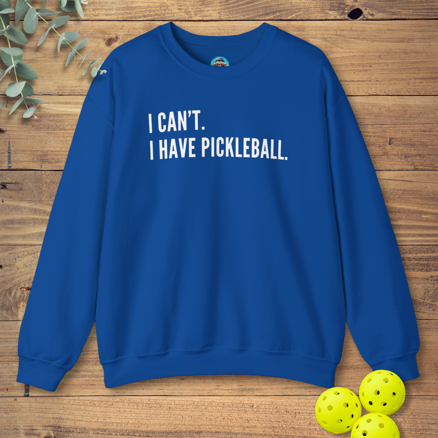 I Can't. I Have Pickleball. Sweatshirt