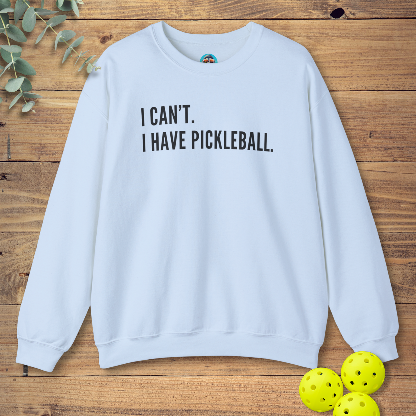 I Can't. I Have Pickleball. Sweatshirt