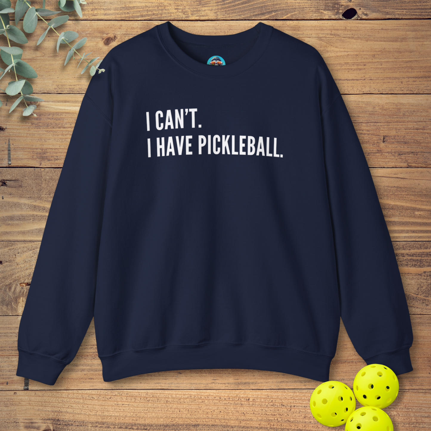 I Can't. I Have Pickleball. Sweatshirt