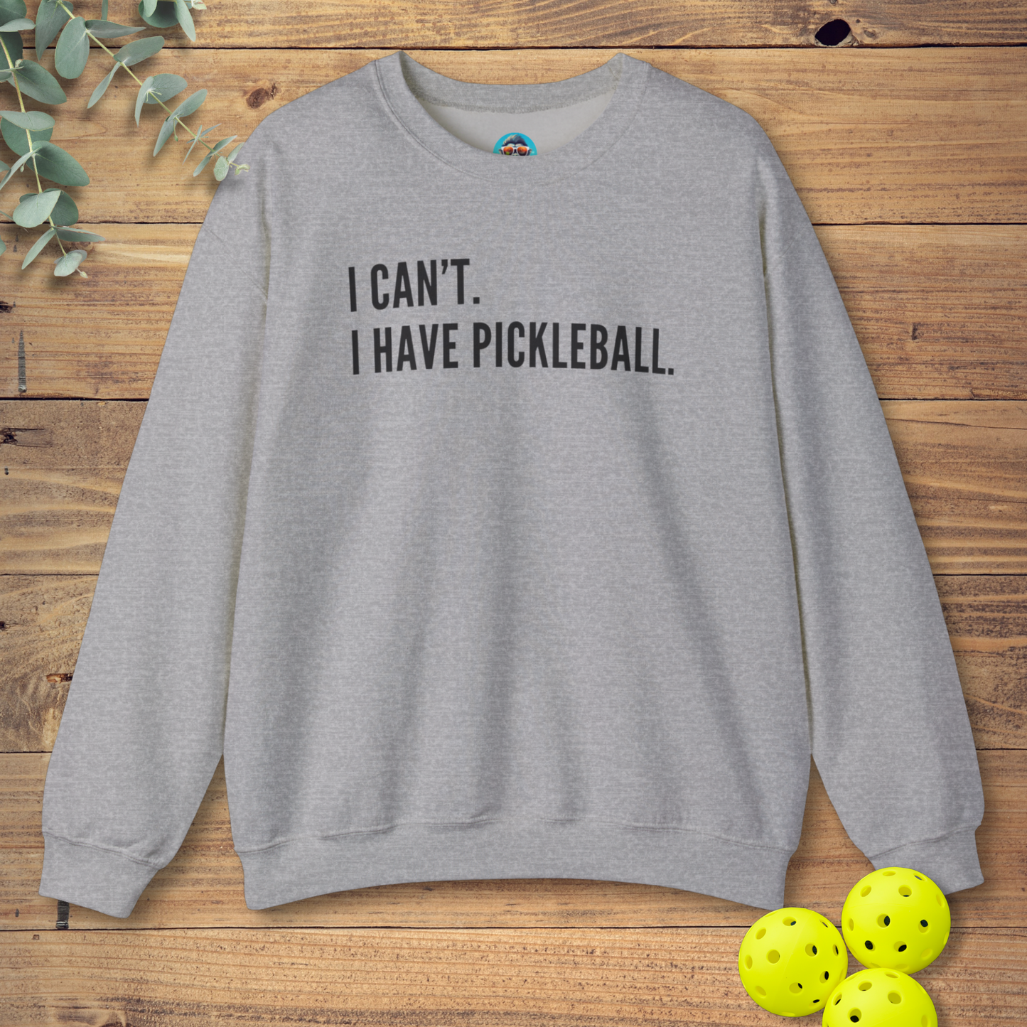 I Can't. I Have Pickleball. Sweatshirt