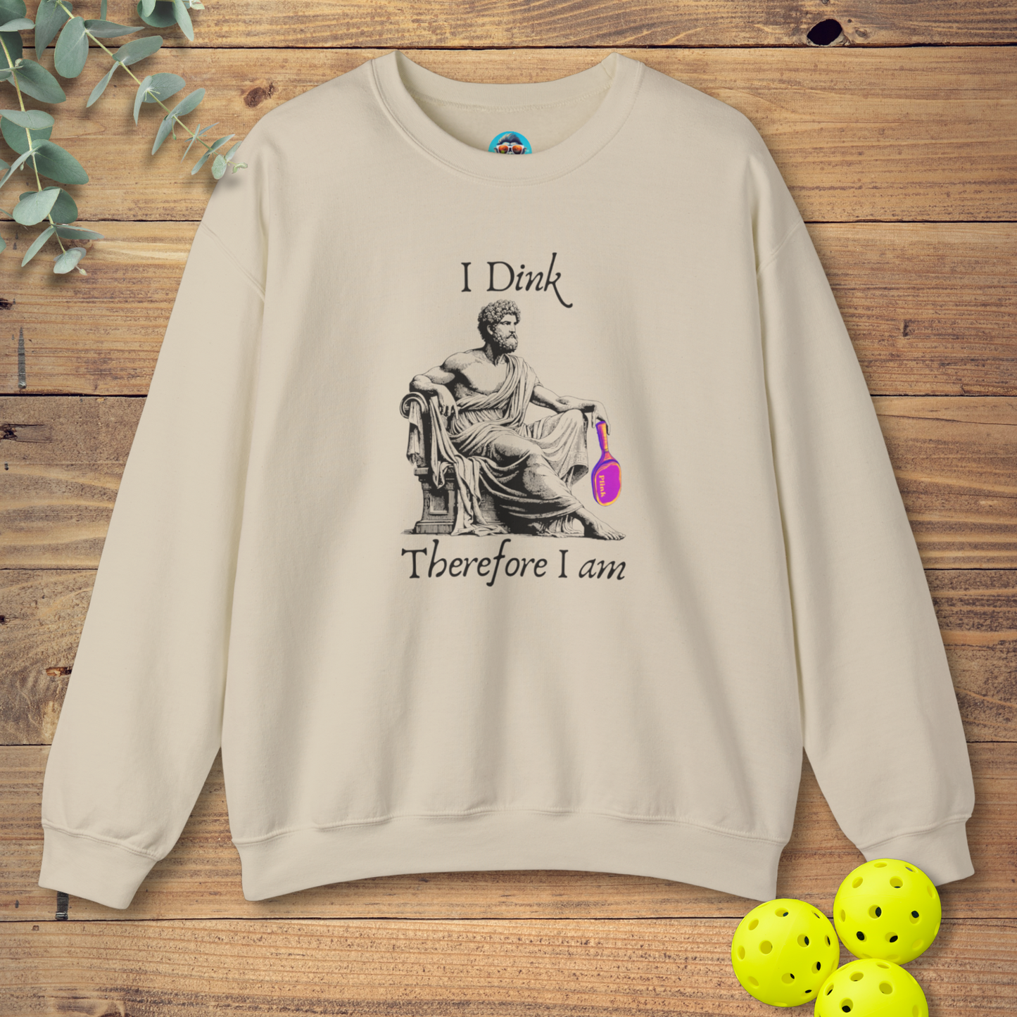 I Dink Therefore I Am Sweatshirt