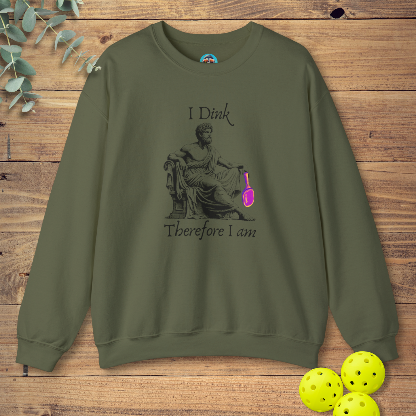 I Dink Therefore I Am Sweatshirt