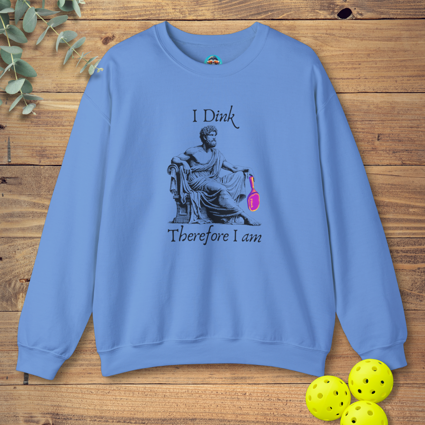 I Dink Therefore I Am Sweatshirt