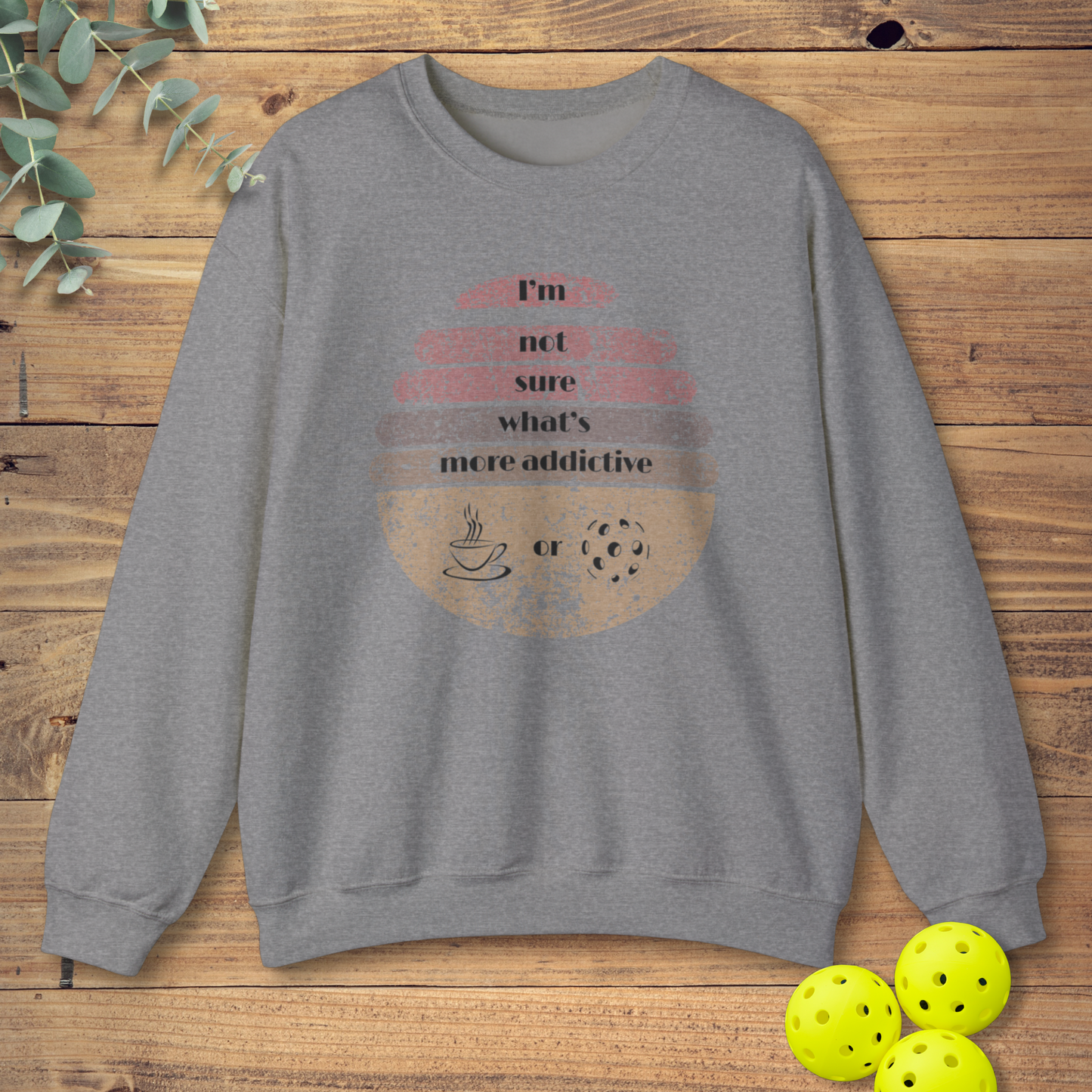 Coffee or Pickleball Sweatshirt
