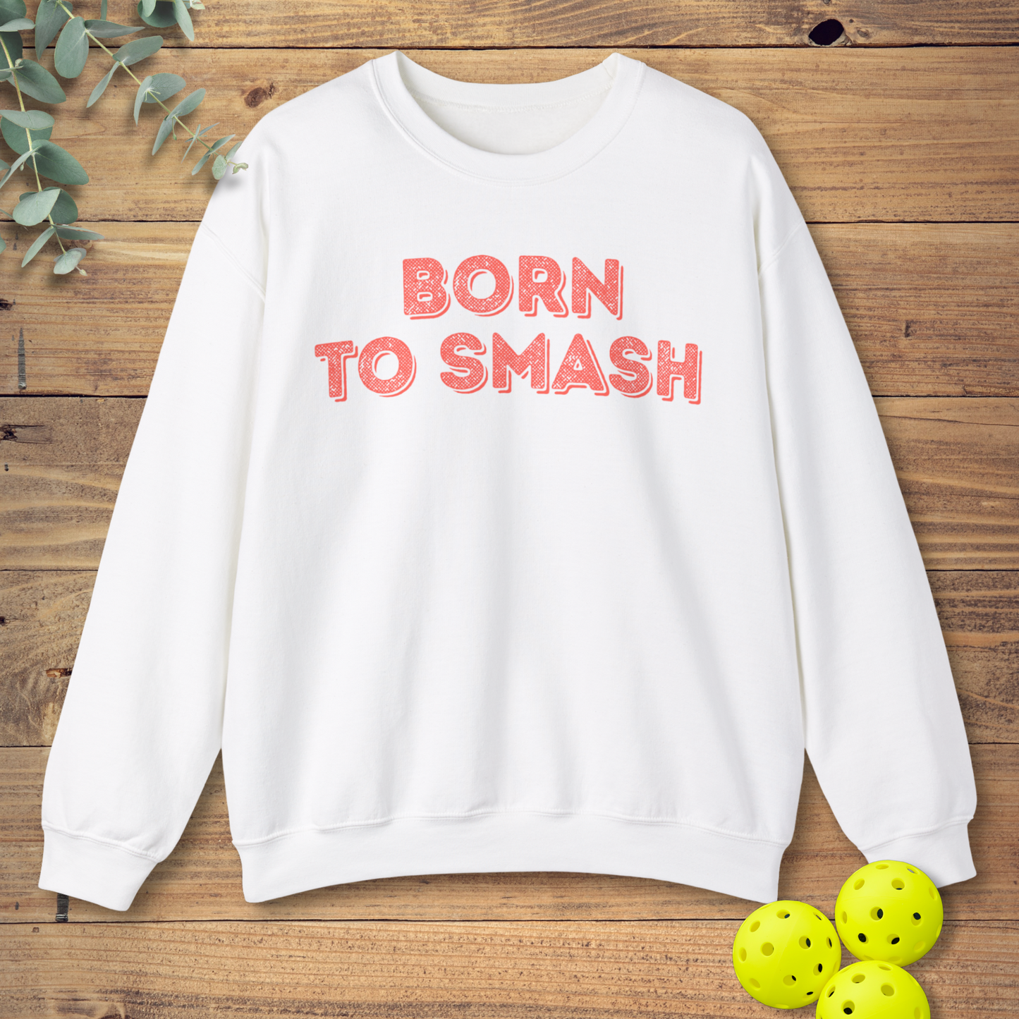 Born To Smash Pickleball Sweatshirt