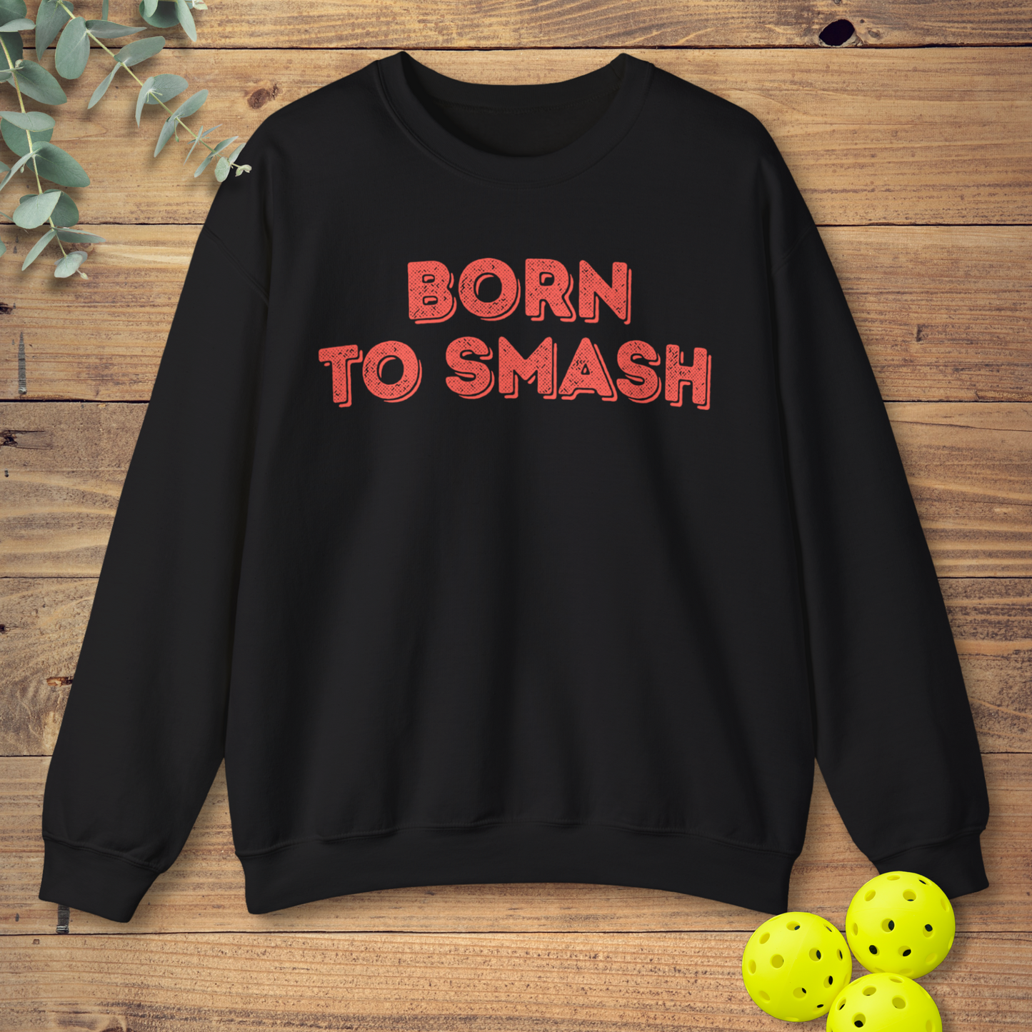 Born To Smash Pickleball Sweatshirt