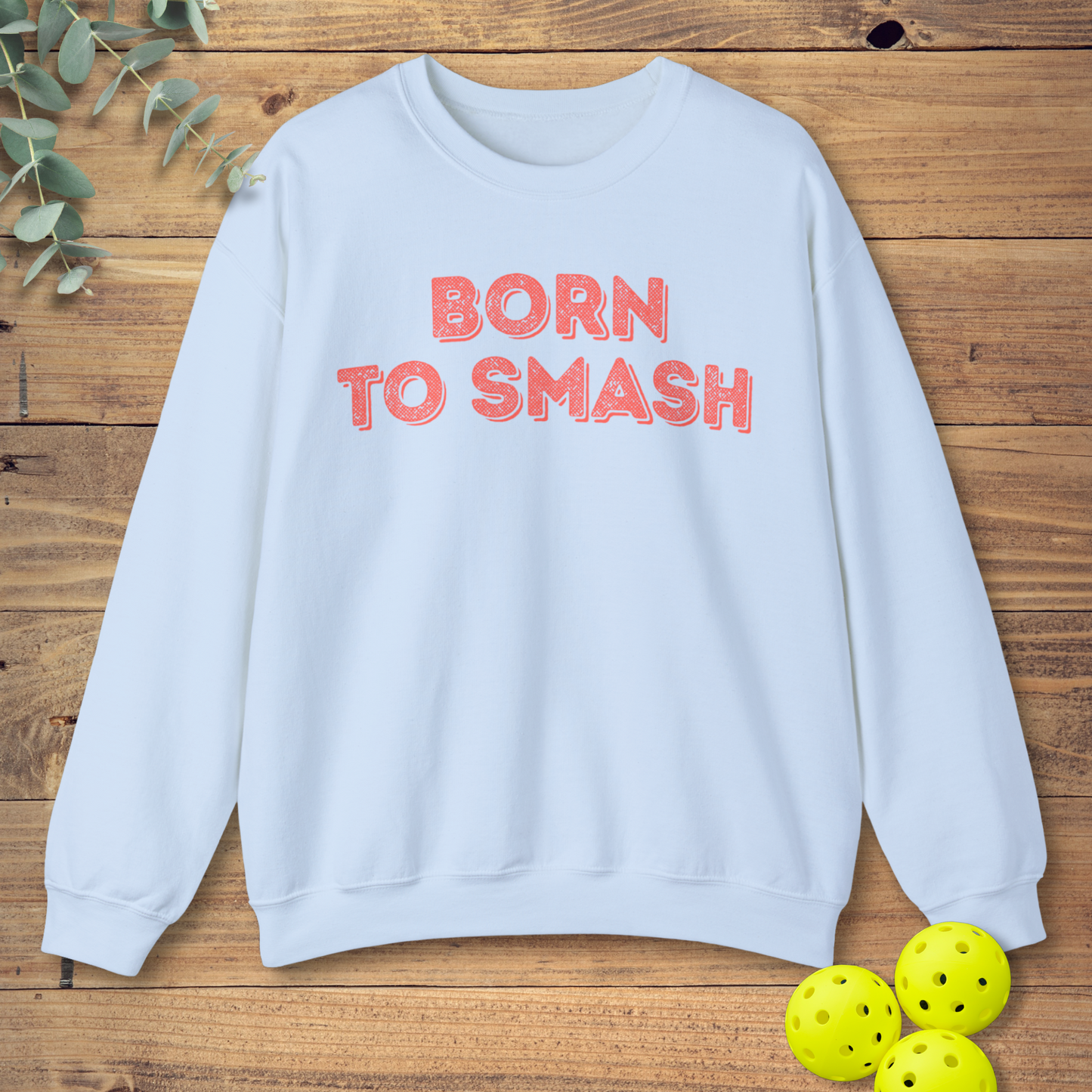 Born To Smash Pickleball Sweatshirt