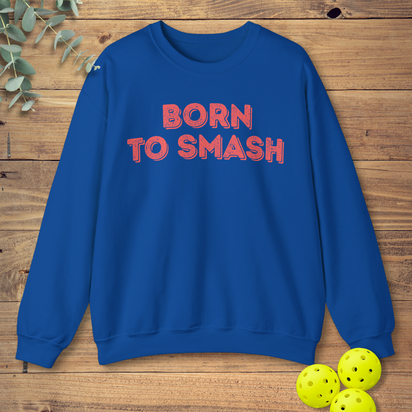 Born To Smash Pickleball Sweatshirt