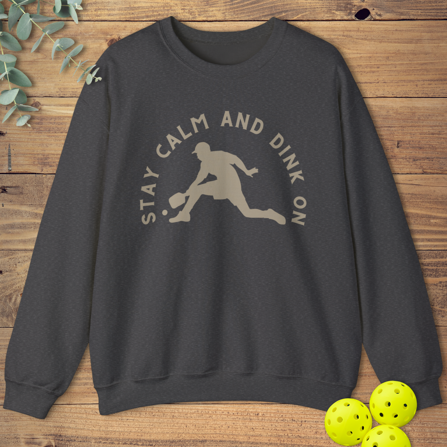 Stay Calm and Dink On Sweatshirt