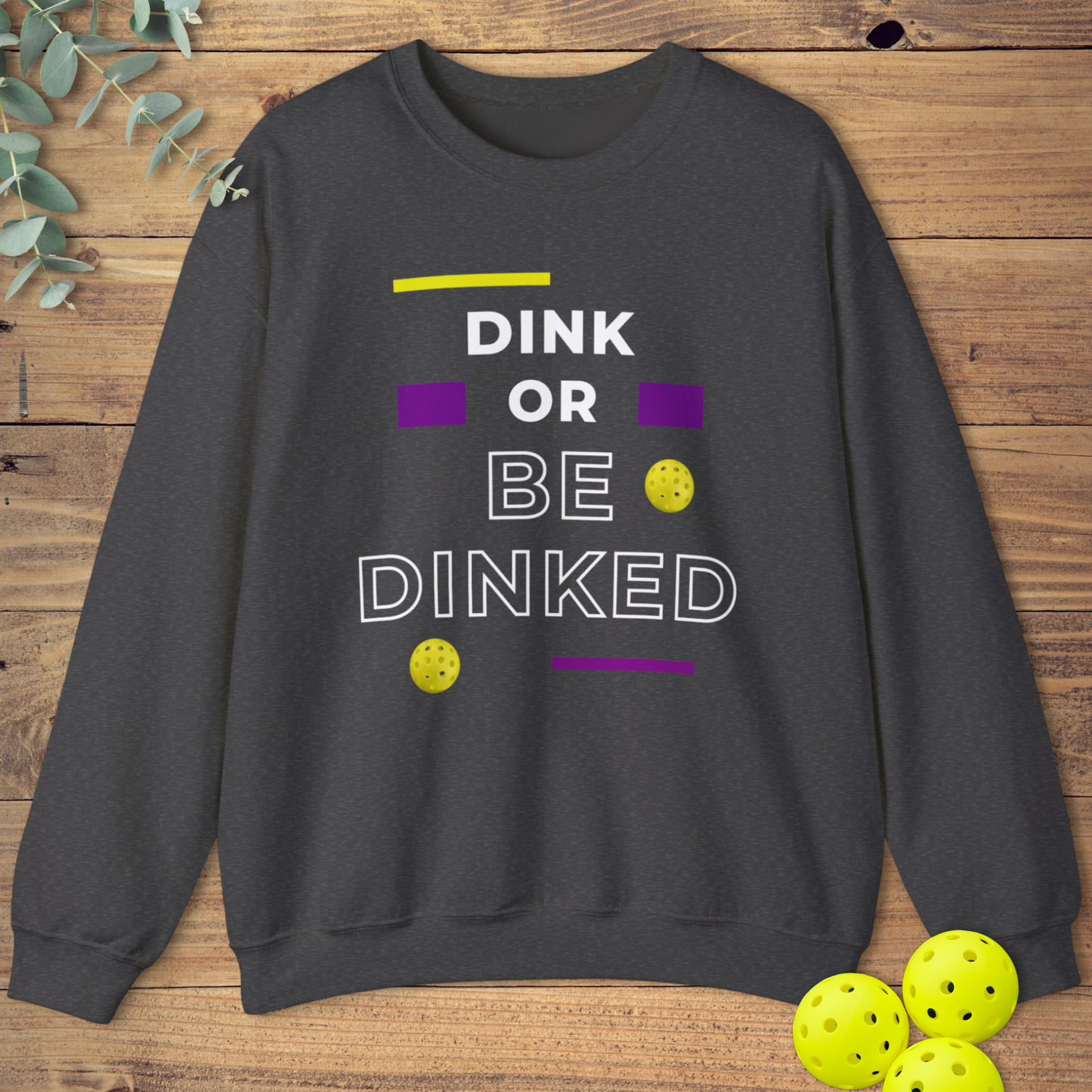 Dink Or Be Dinked Sweatshirt