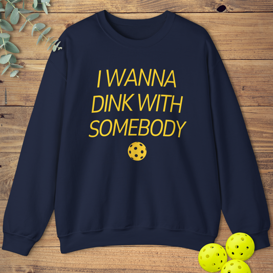 I Wanna Dink With Somebody Sweatshirt