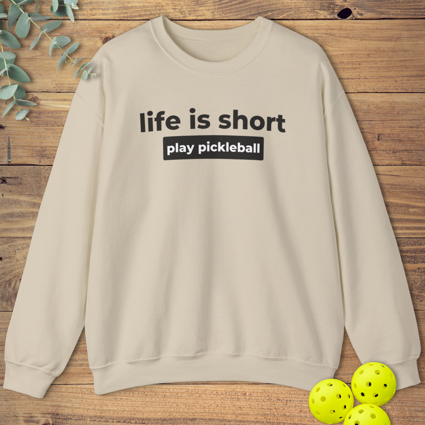 Life Is Short Play Pickleball Sweatshirt