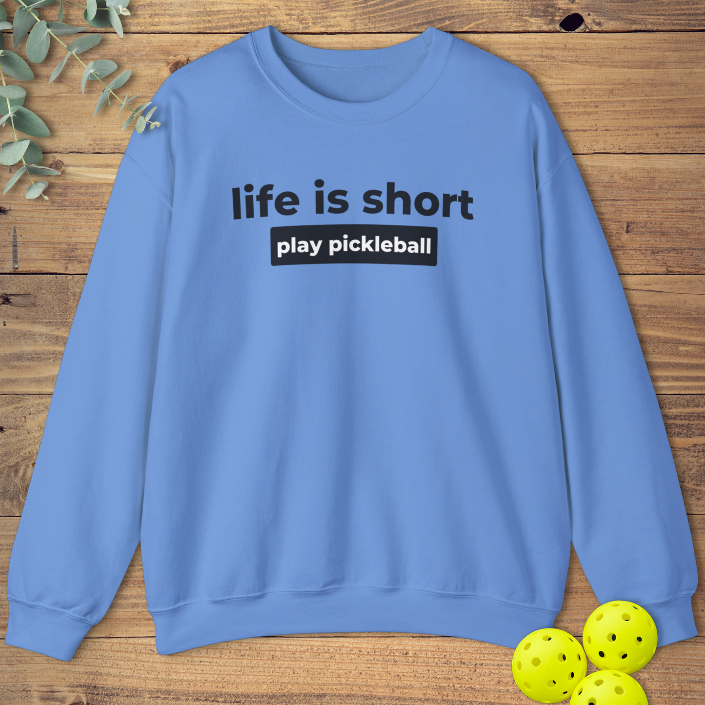 Life Is Short Play Pickleball Sweatshirt