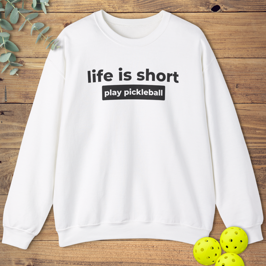 Life Is Short Play Pickleball Sweatshirt