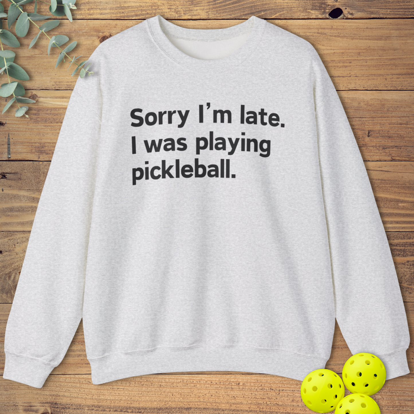 Sorry I'm Late Pickleball Sweatshirt