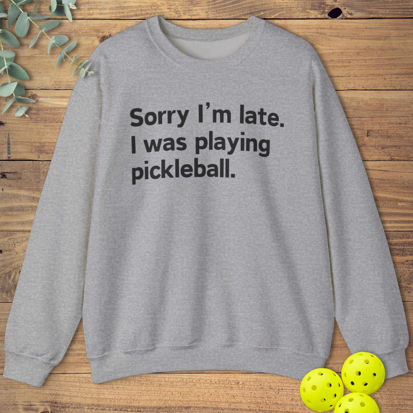 Sorry I'm Late Pickleball Sweatshirt