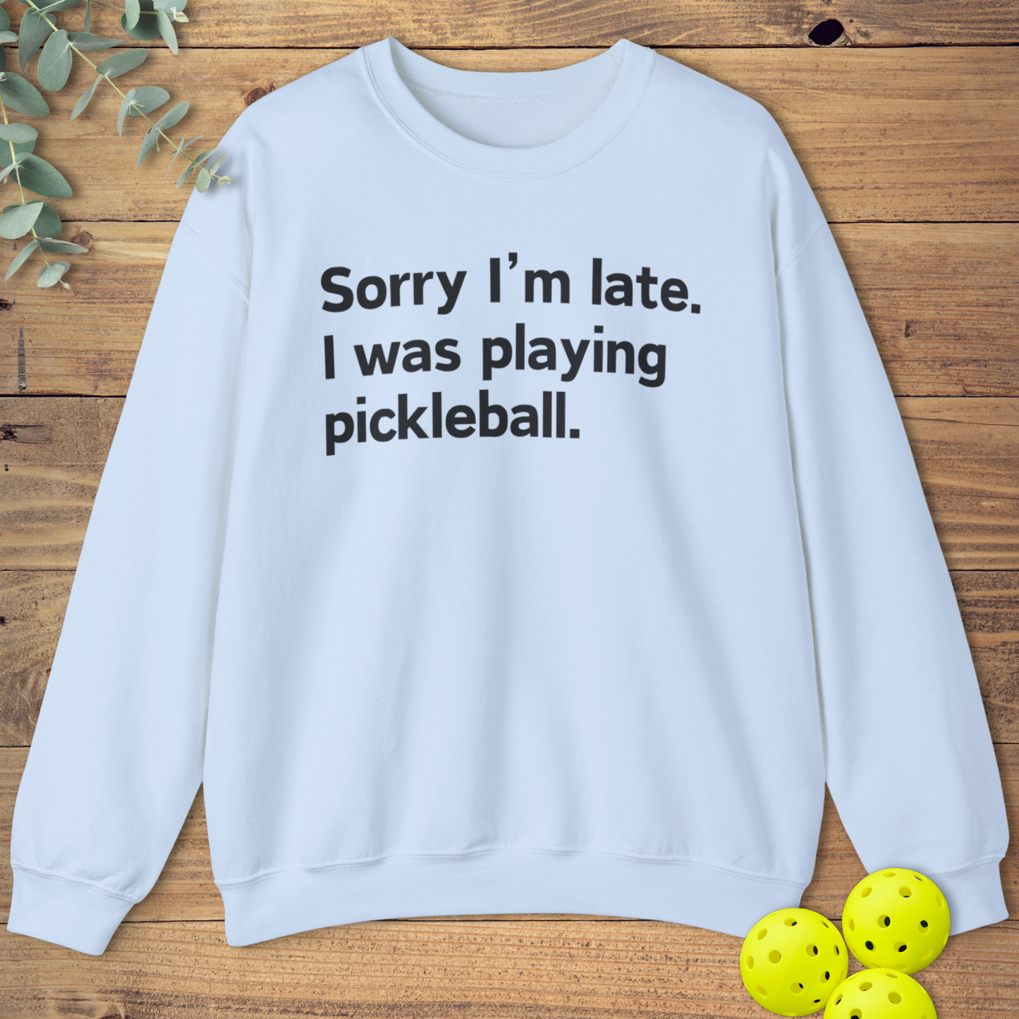 Sorry I'm Late Pickleball Sweatshirt