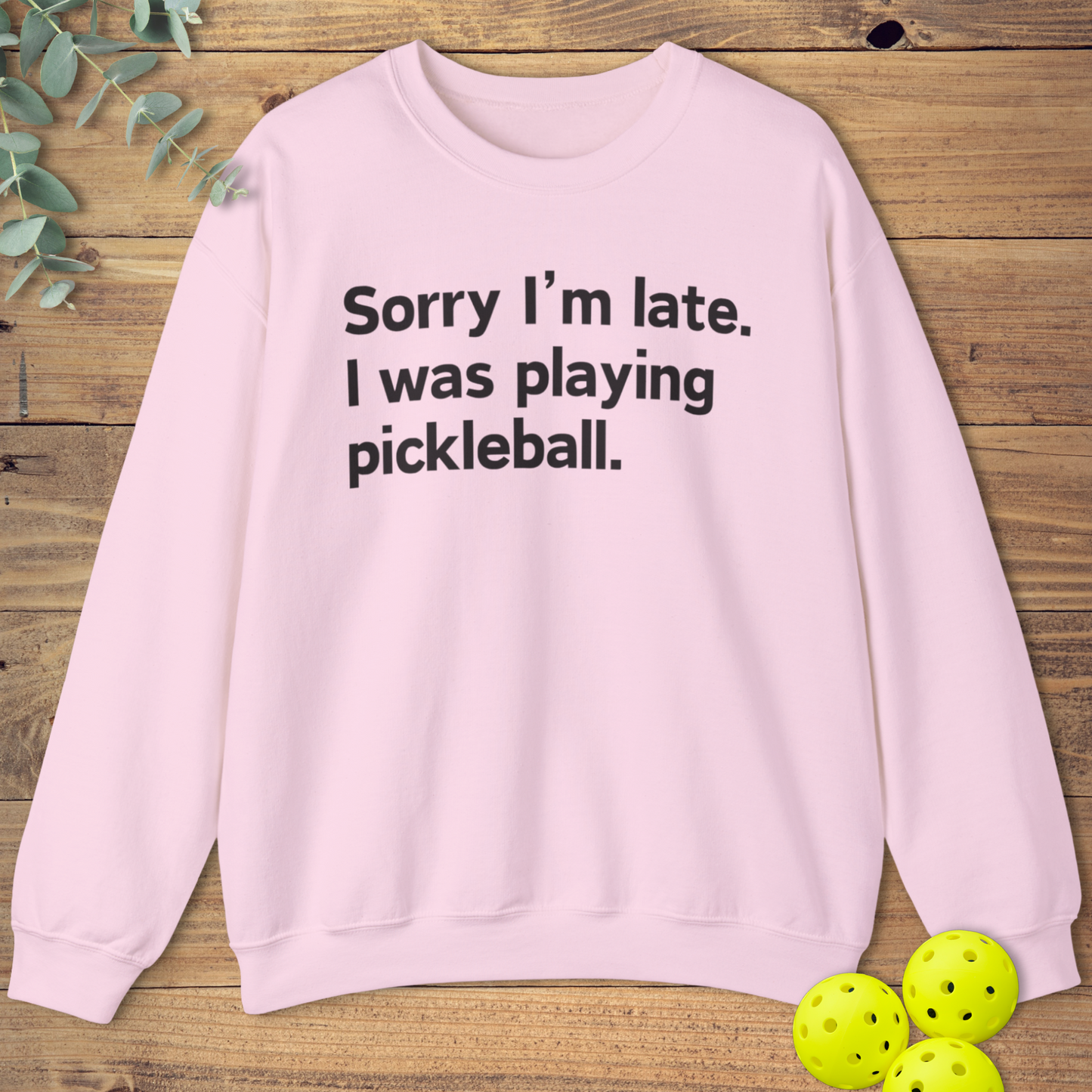 Sorry I'm Late Pickleball Sweatshirt