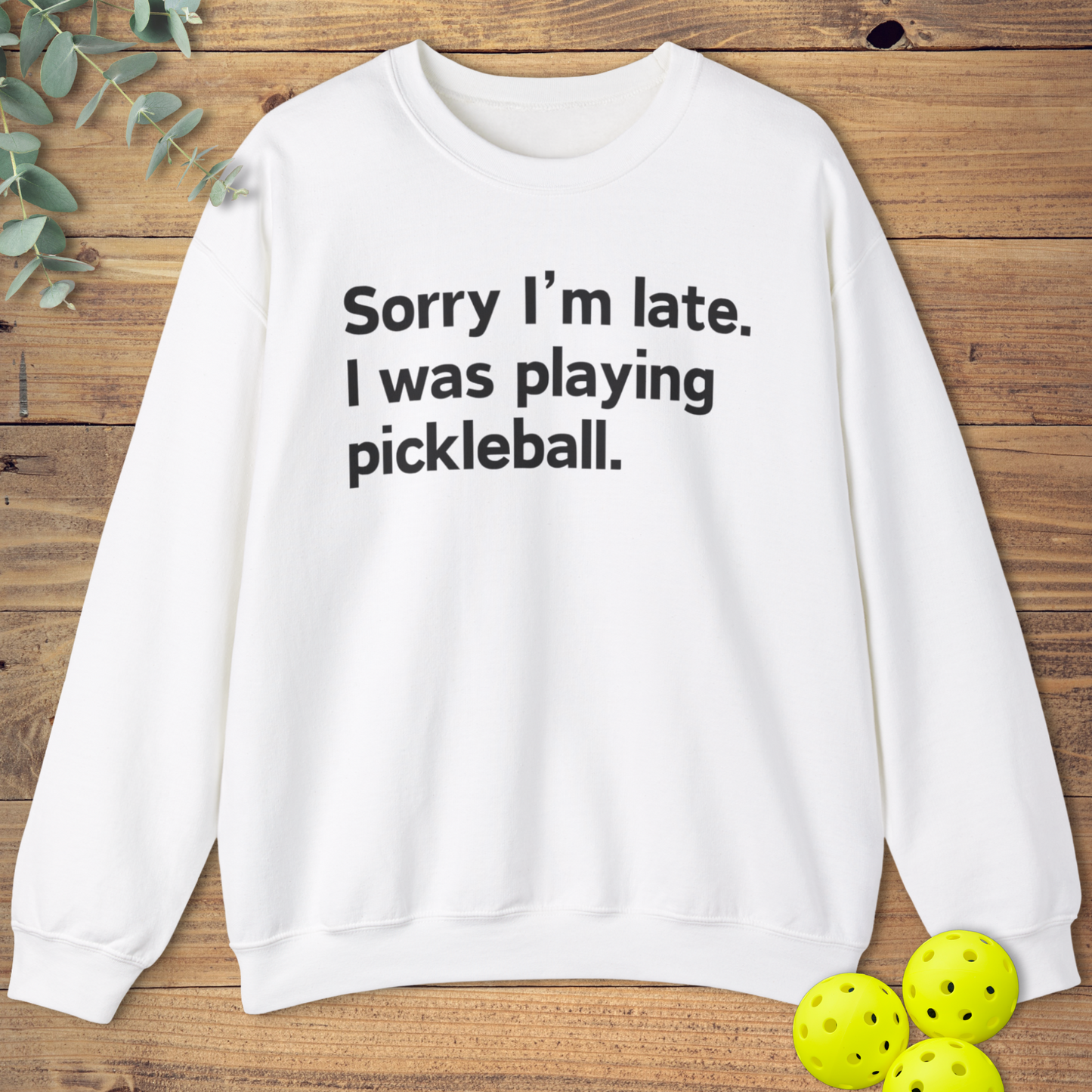 Sorry I'm Late Pickleball Sweatshirt