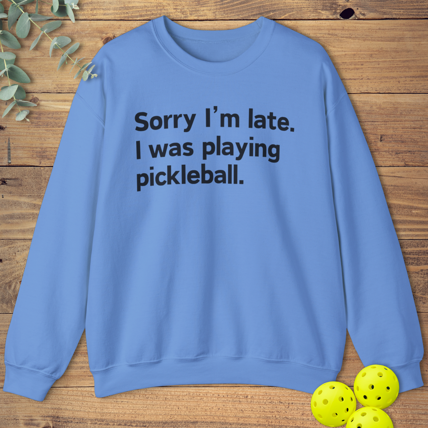 Sorry I'm Late Pickleball Sweatshirt