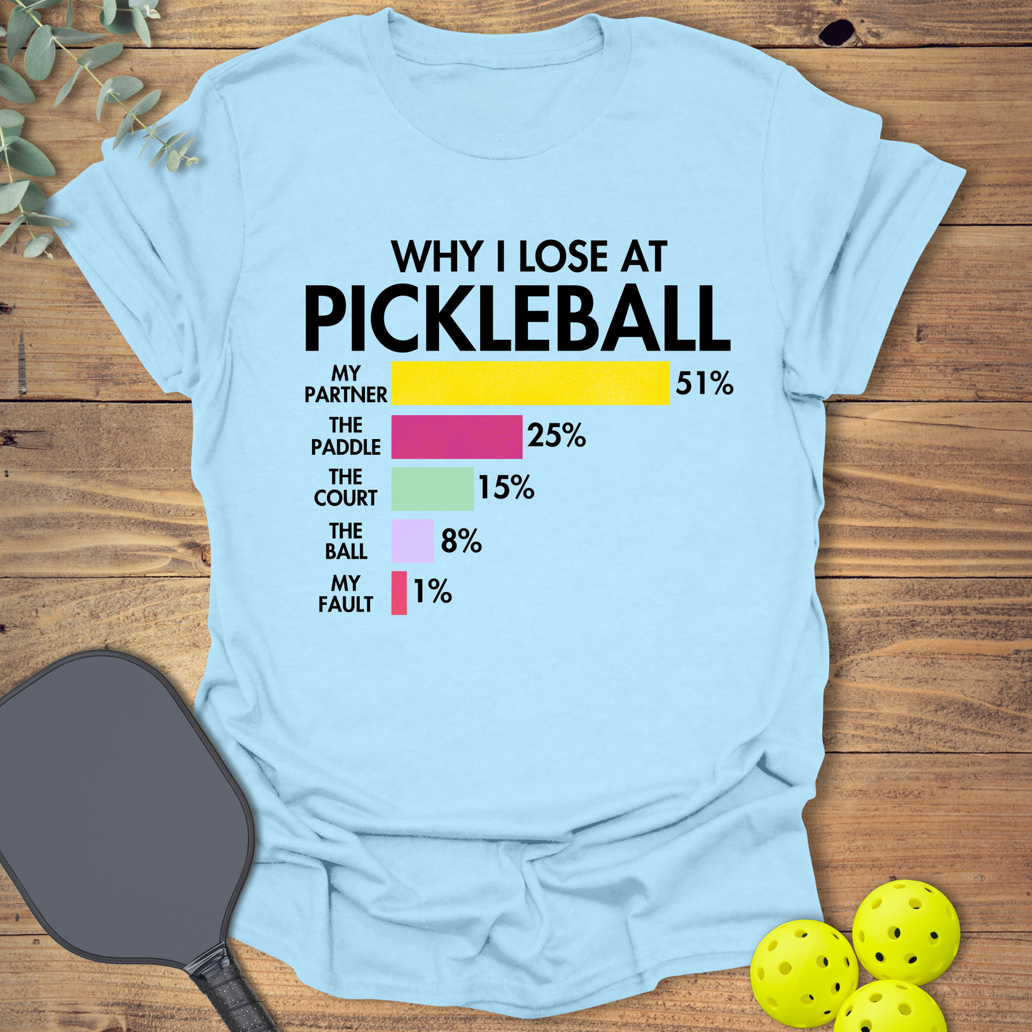 Why I Lose at Pickleball T-Shirt
