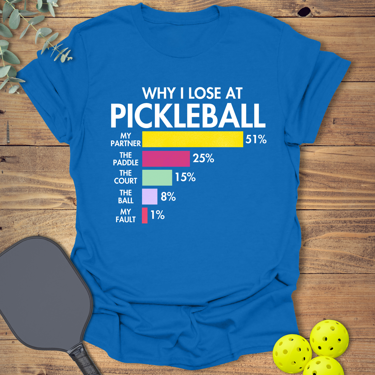 Why I Lose at Pickleball T-Shirt