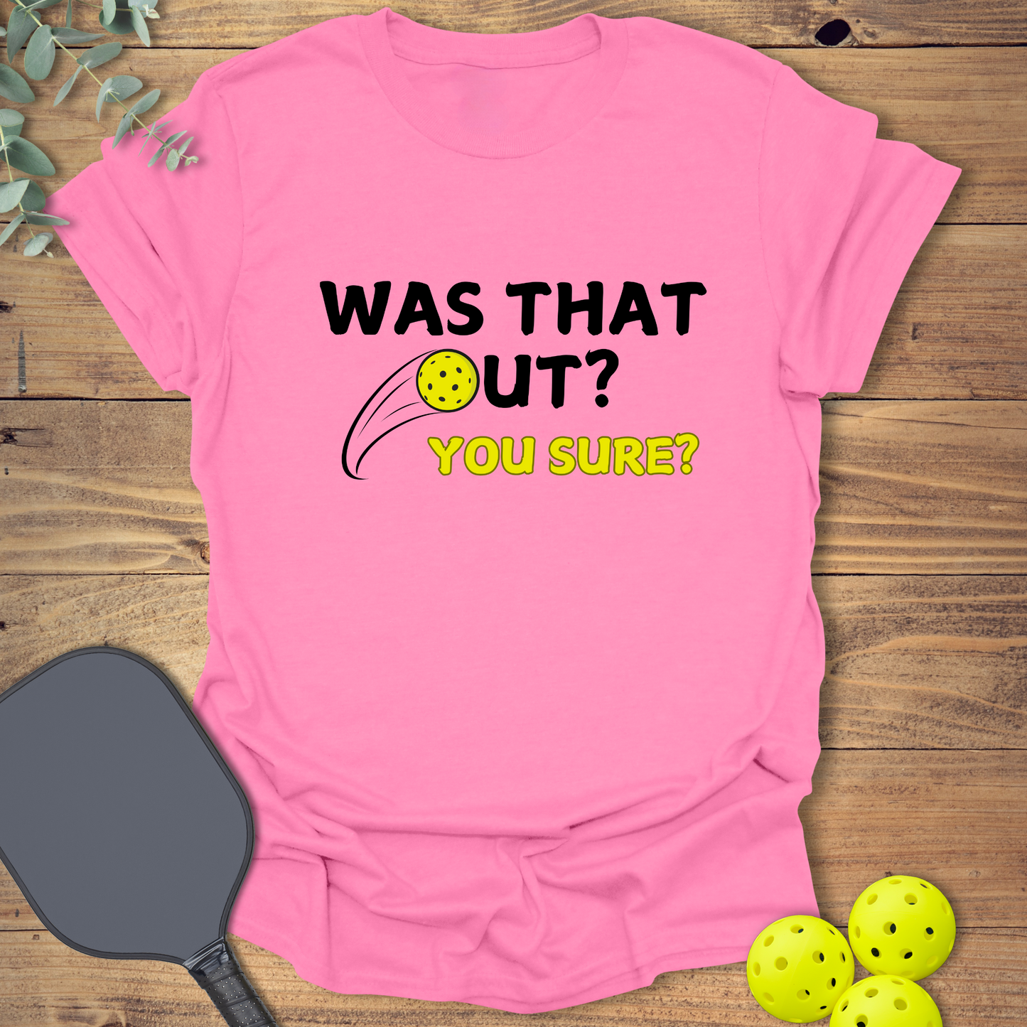 Was That Out Pickleball T-Shirt