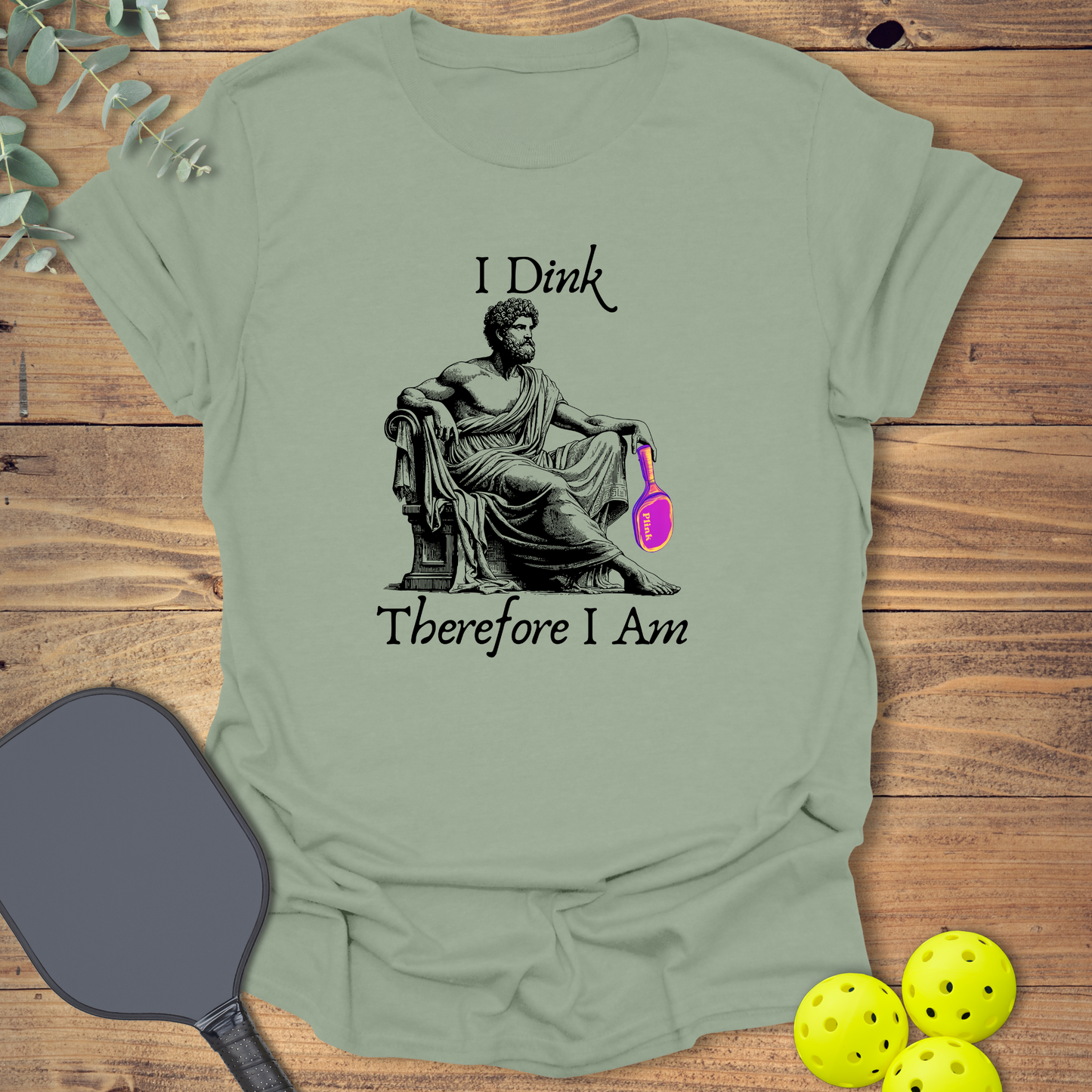 I Dink Therefore I Am T-Shirt