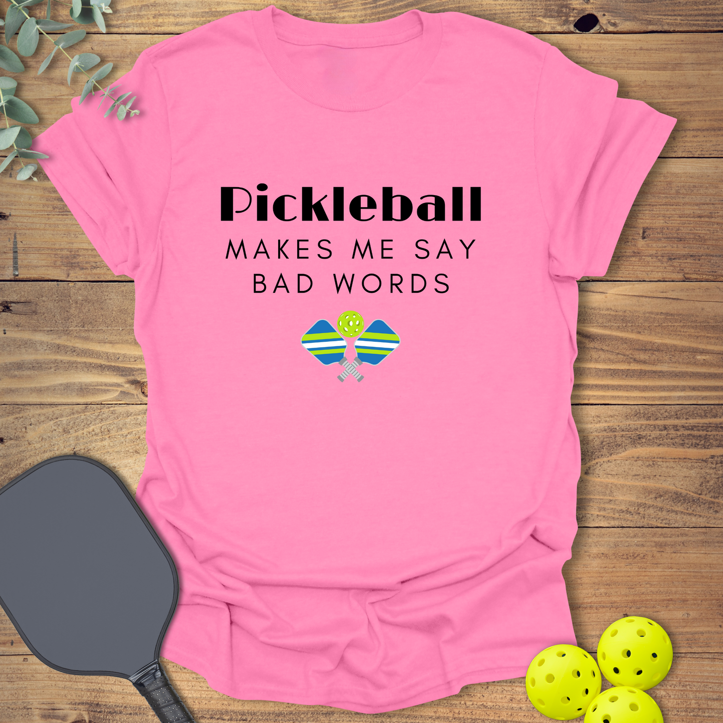 Say Bad Words Pickleball T-Shirt