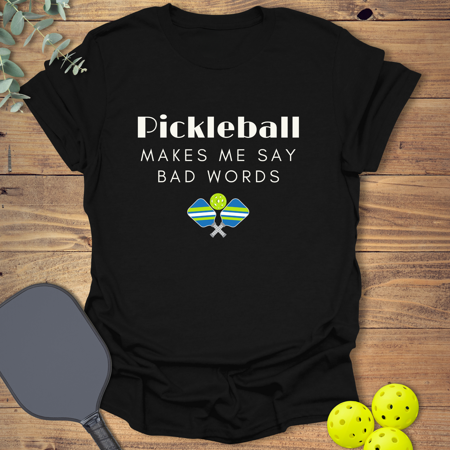 Say Bad Words Pickleball T-Shirt