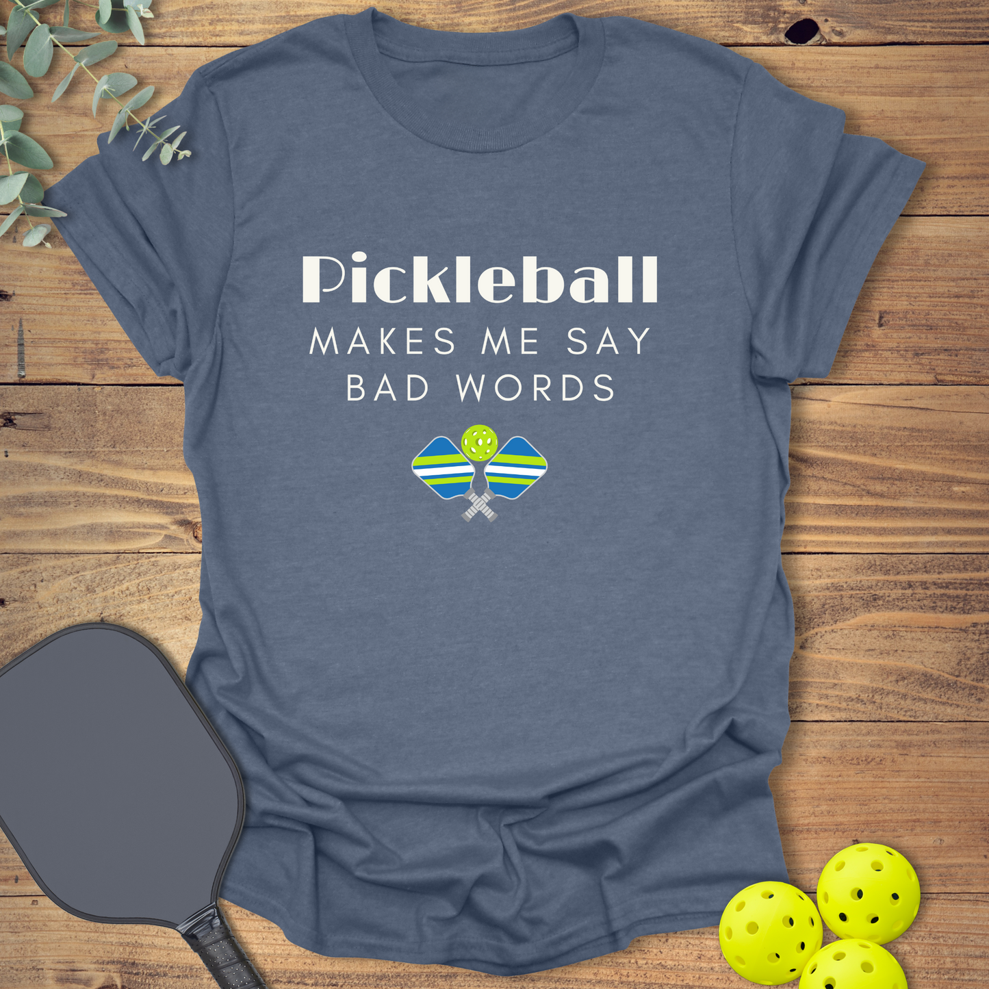 Say Bad Words Pickleball T-Shirt