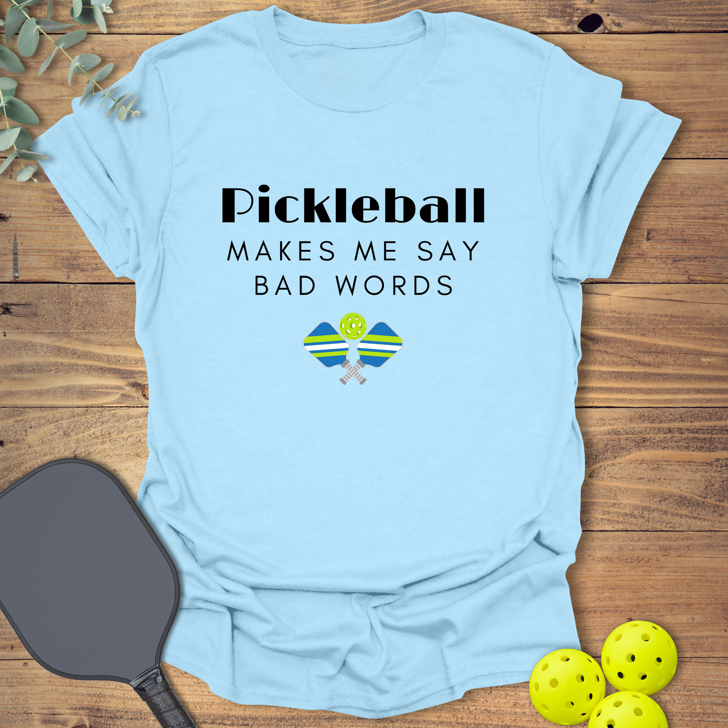 Say Bad Words Pickleball T-Shirt