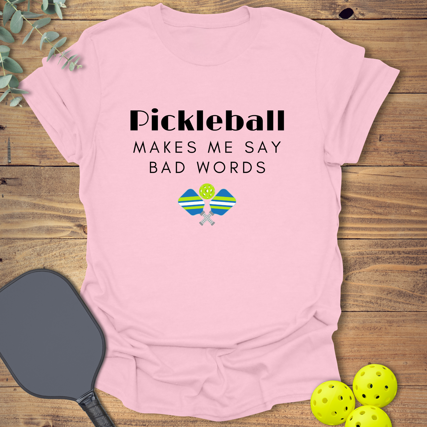 Say Bad Words Pickleball T-Shirt