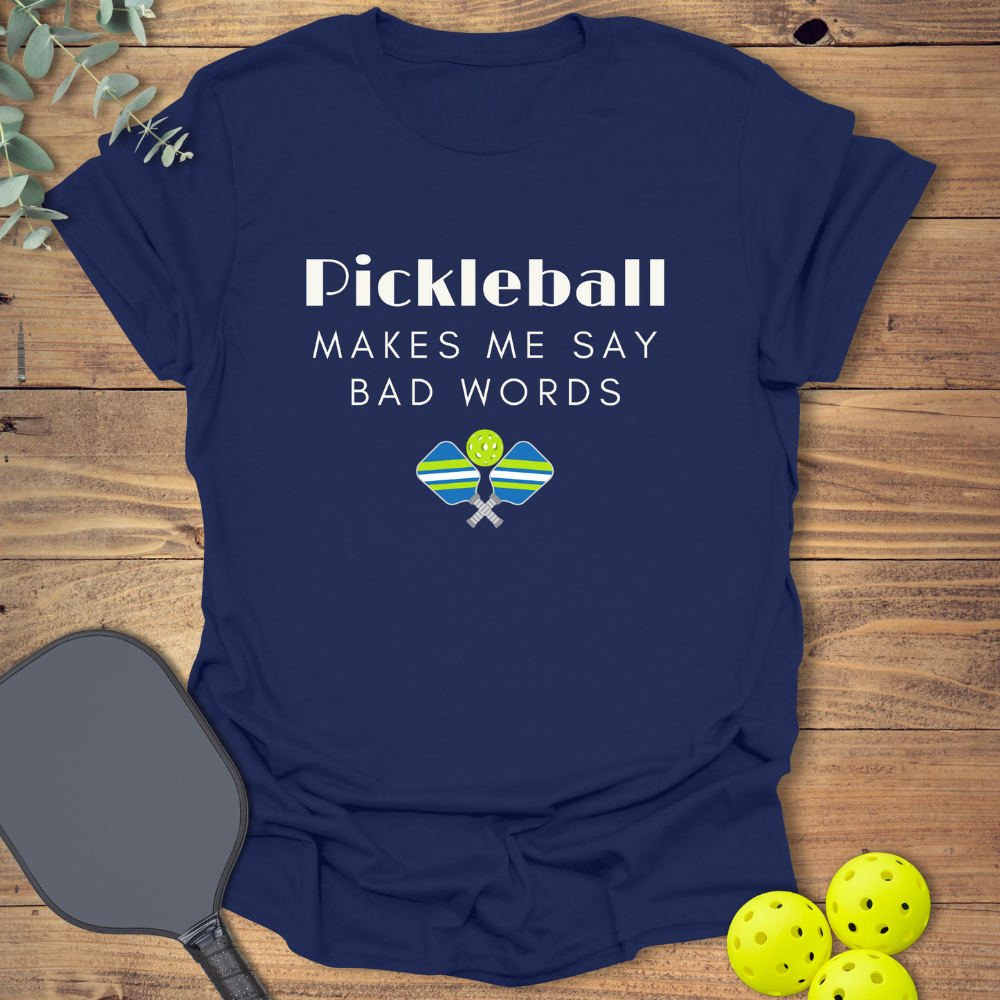 Say Bad Words Pickleball T-Shirt