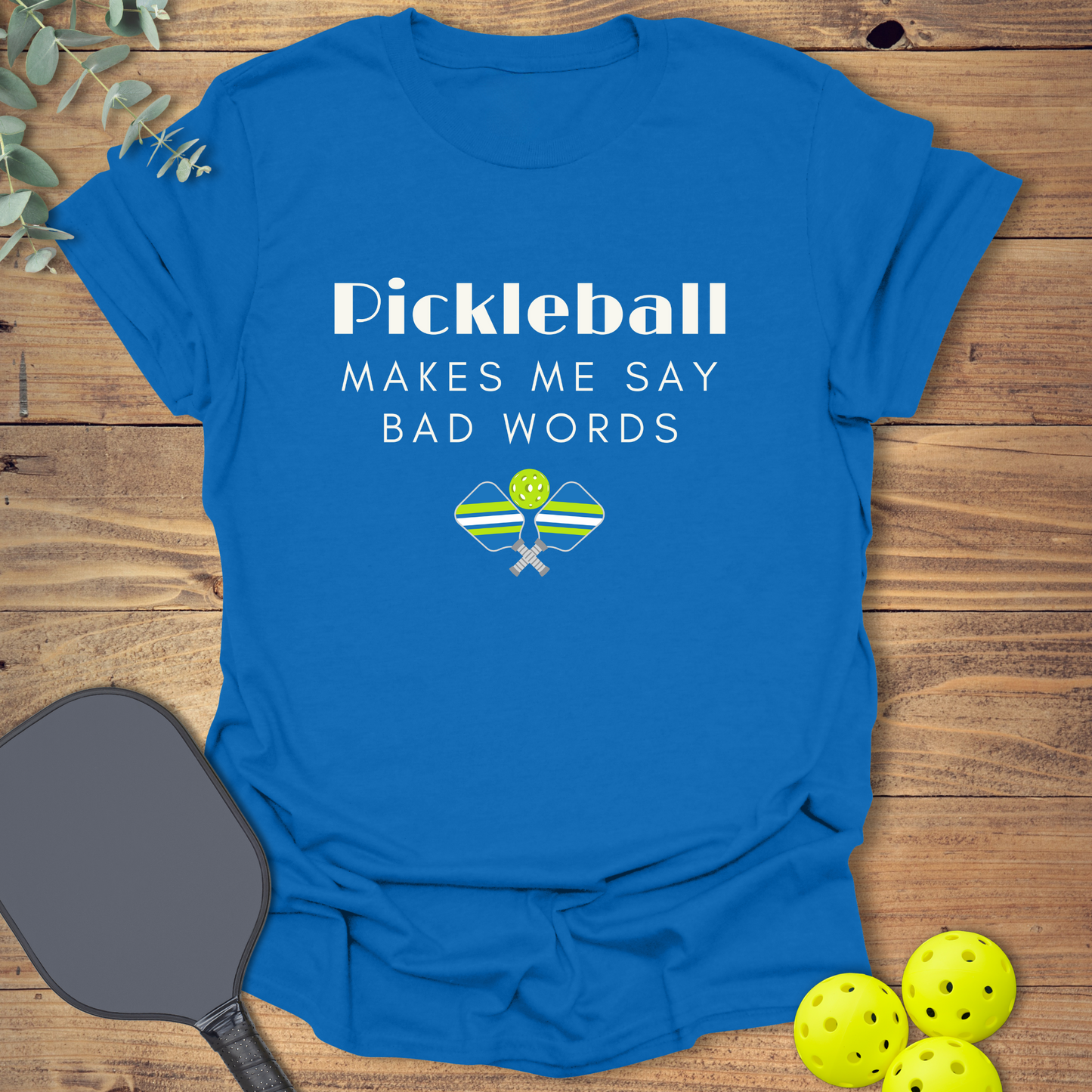 Say Bad Words Pickleball T-Shirt