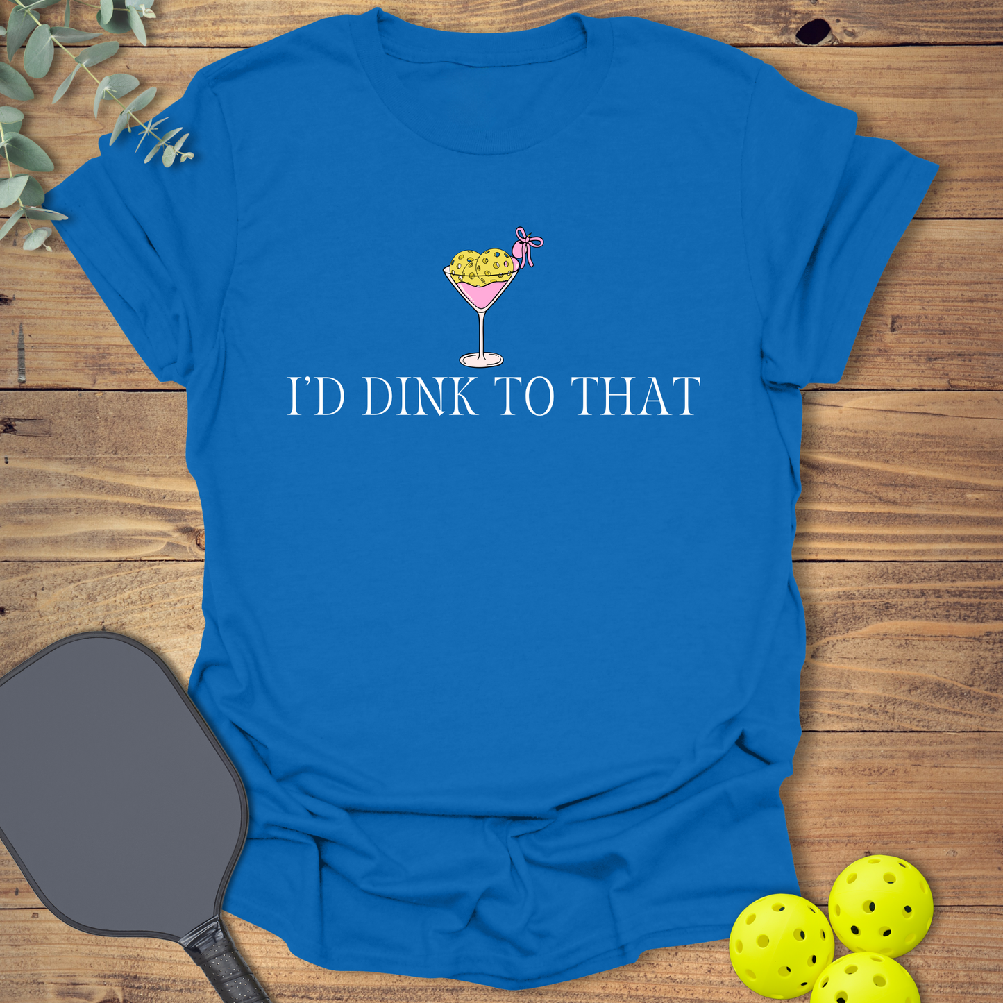 I'd Dink to That Pickleball T-Shirt