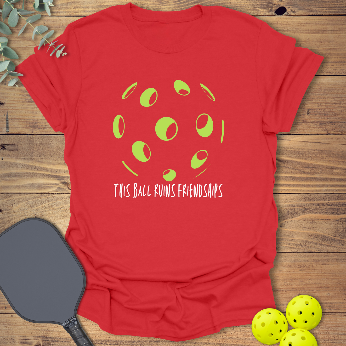 This Ball Ruins Friendships T-Shirt