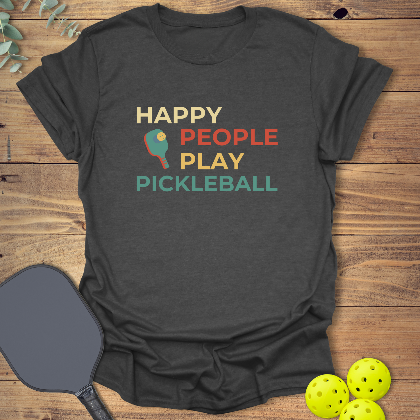 Happy People Play Pickleball T-Shirt