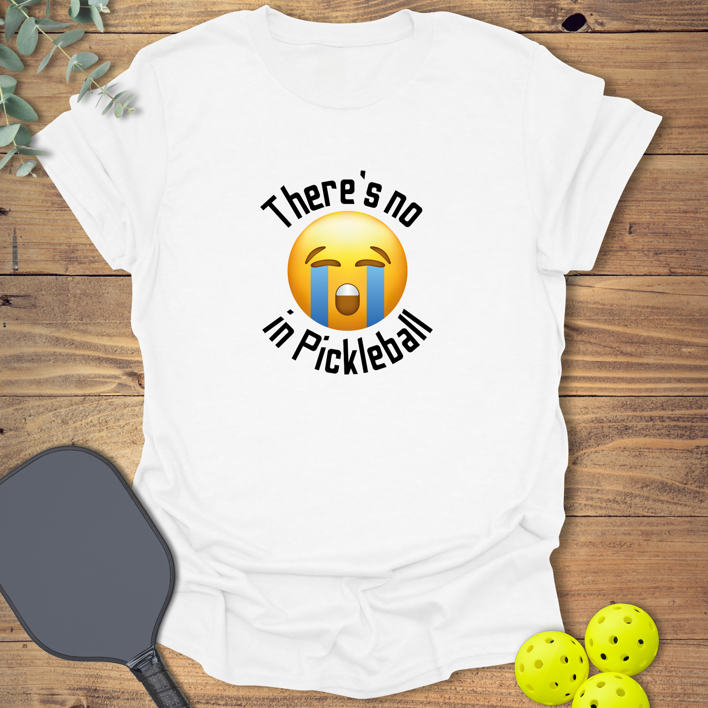 No Crying in Pickleball T-Shirt