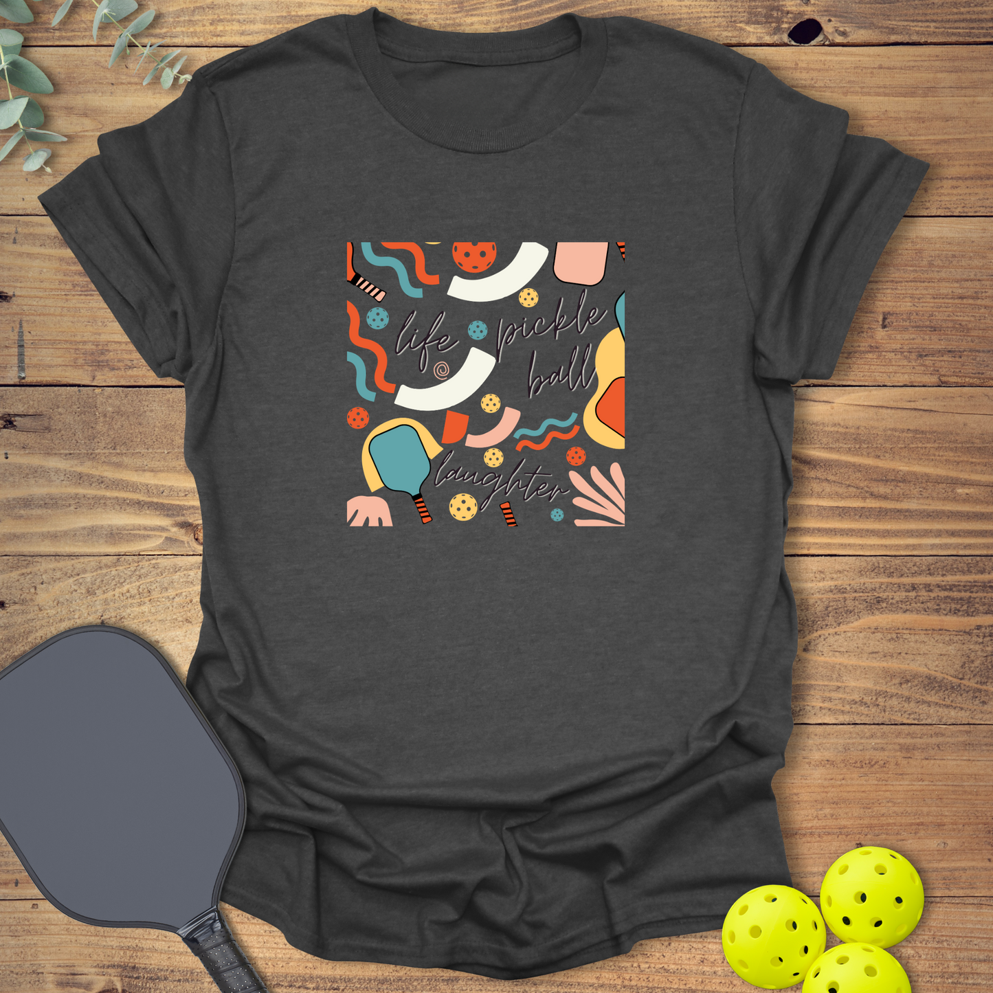 Life Pickleball Laughter T-Shirt