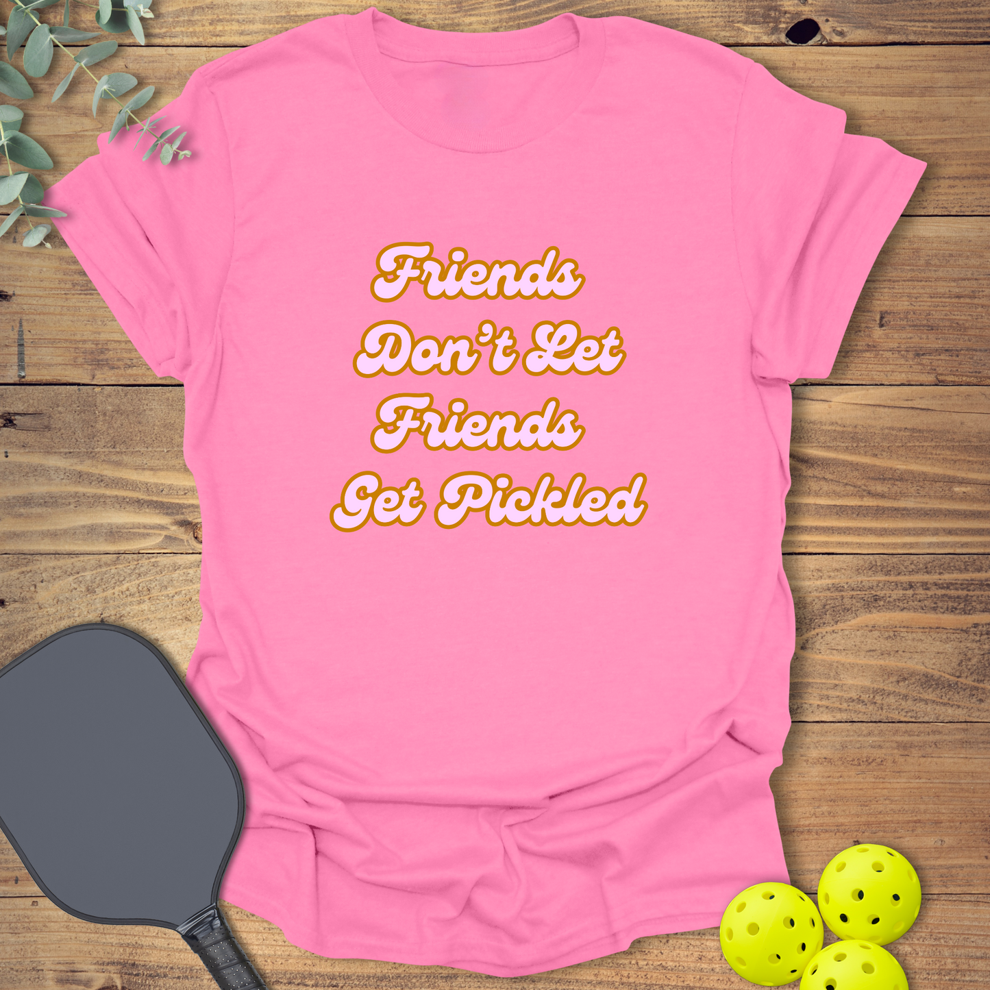 Friends Don't Let Friends Get Pickled 1 T-Shirt