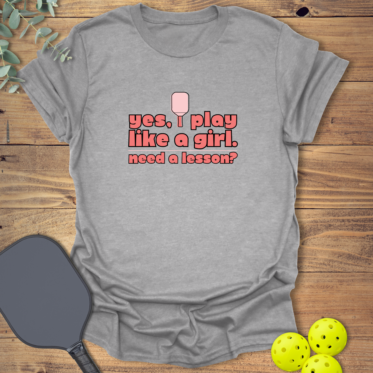 I Play Like a Girl Pickleball T-Shirt