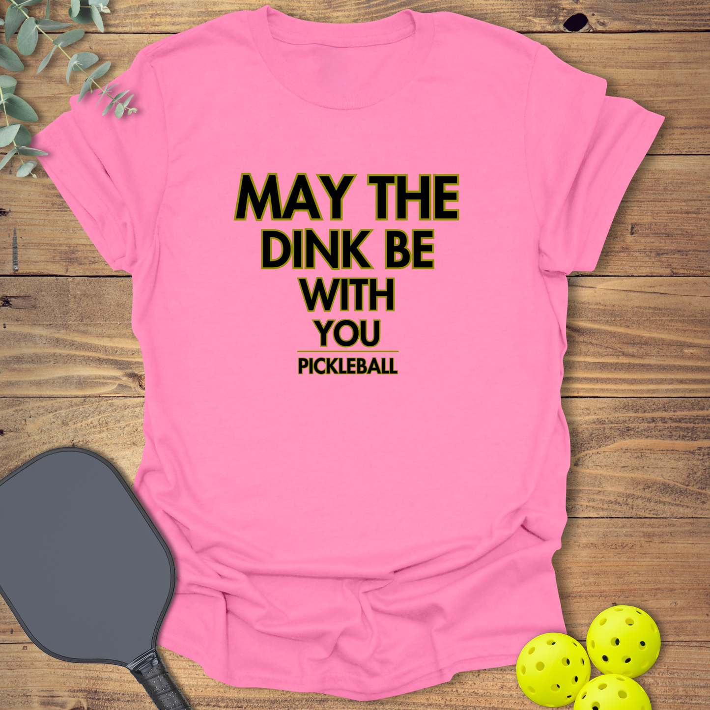 The Dink Be With You T-Shirt
