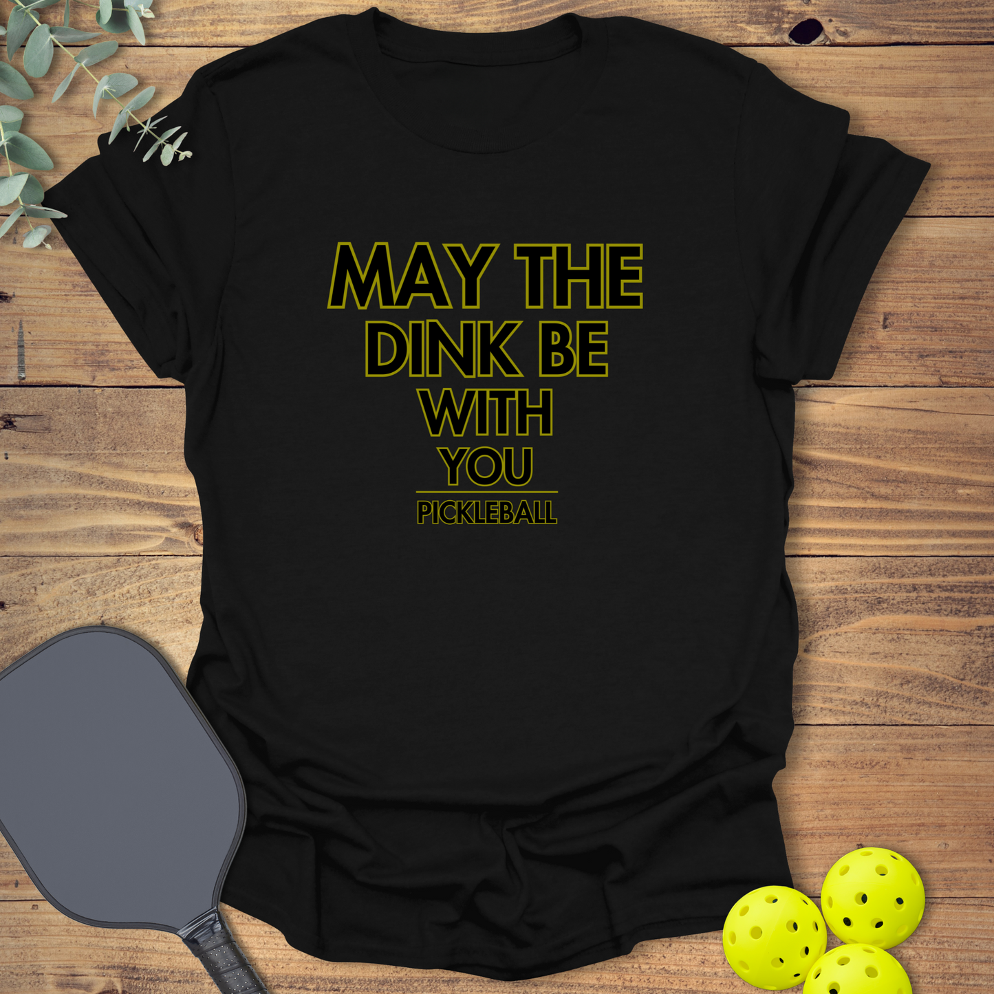 The Dink Be With You T-Shirt