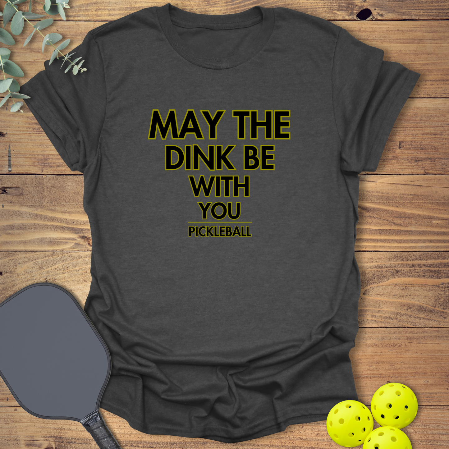 The Dink Be With You T-Shirt